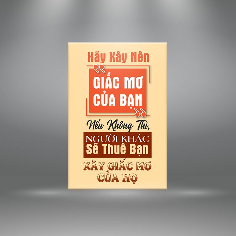 Tranh câu nói ý nghĩa “Hãy xây nên giấc mơ của bạn, nếu không thì…” W4798- tranh động lực