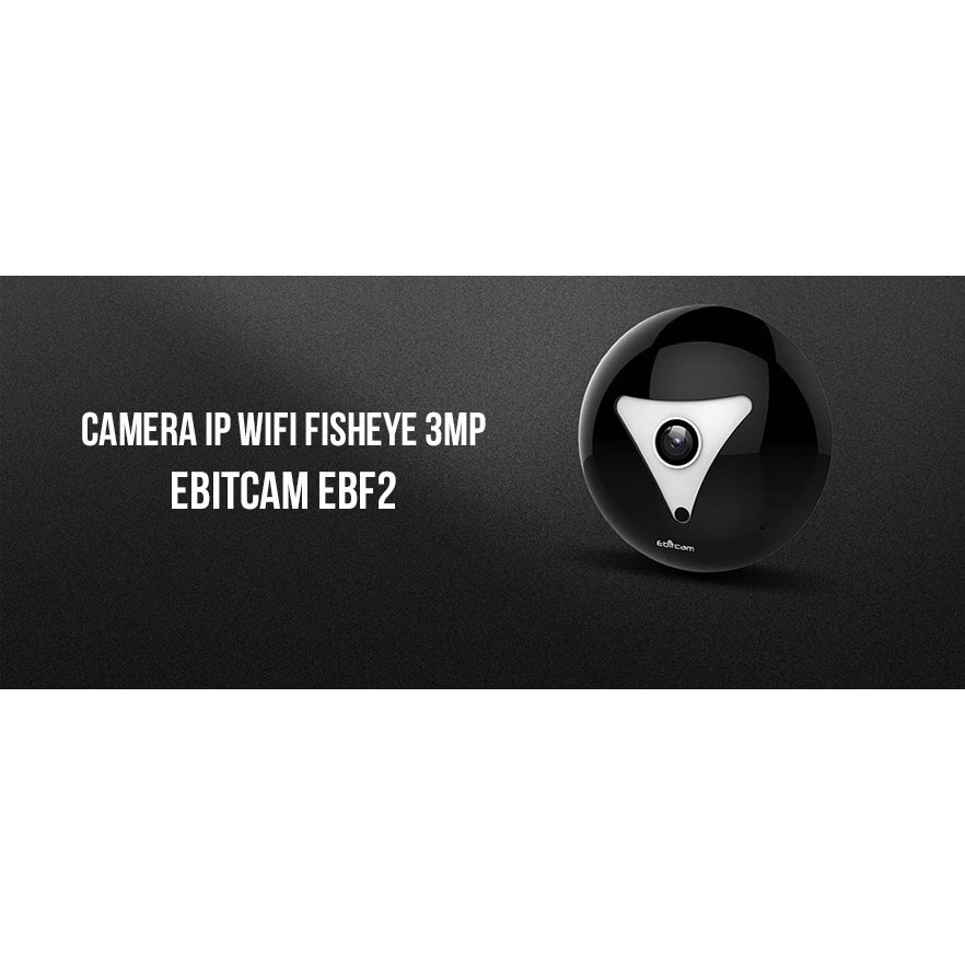 Ebitcam EBF2 – Camera IP Wi-Fi Fisheye 3MP toàn cảnh 360°