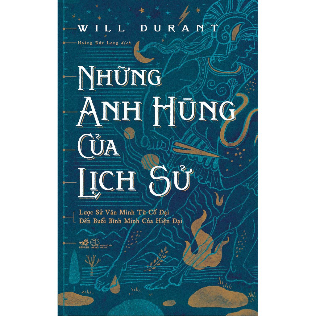 Sách - Những Anh Hùng Của Lịch Sử: Lược Sử Văn Minh Từ Cổ Đại Đến Buổi Bình Minh Của Hiện Đại