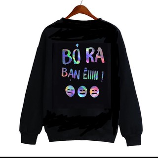 Áo Nỉ Sweater phản quang in chữ Bỏ ra bạn êiiii [FREESHIP] Áo sweater dày dặn, áo sweater nam nữ đẹp,áo đôi đẹp