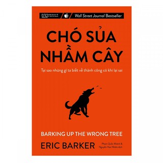 Sách - Chó Sủa Nhầm Cây - Tại Sao Những Gì Ta Biết Về Thành Công Có Khi Lại Sai