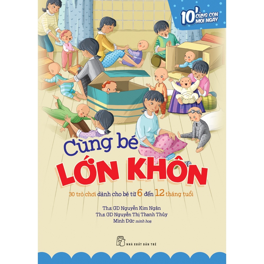 Sách NXB Trẻ - Cùng bé lớn khôn: 30 trò chơi...bé từ 6 đến 12 tháng tuổi - 10p cùng con mỗi ngày