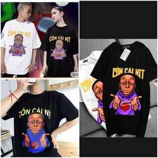 (mẫu mới) ÁO thun nam nữ in hình CÒN CÁI NỊT với hình ảnh ANH DA ĐEN , hàng đẹp chất dày mịn hút mồ hôi hàng chất lượng