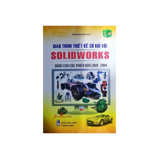 Sách - Giáo Trình Thiết Kế Cơ Khí Với SOLIDWORKS Dùng Cho Các Phiên Bản 2019 2014