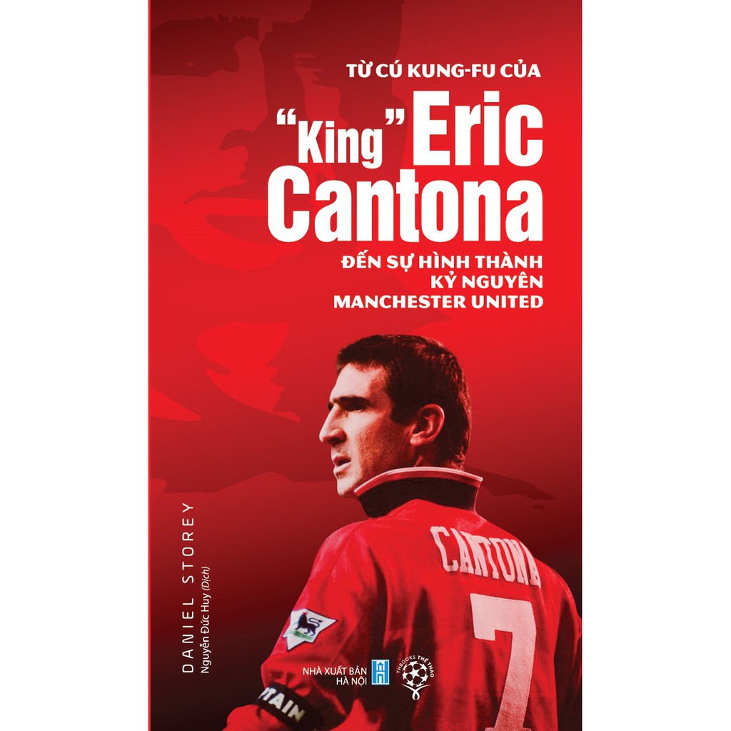 Sách - Từ Cú Kung-fu Của King Eric Cantona Đến Sự Hình Thành Kỷ Nguyên Manchester United