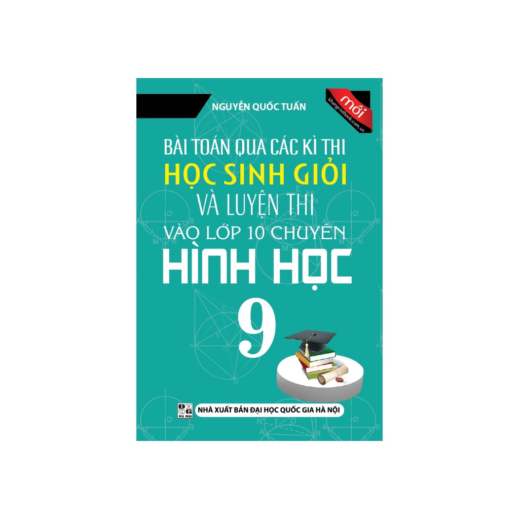 Sách - Bài Toán Qua Các Kì Thi Học Sinh Giỏi Và Luyện Thi Vào Lớp 10 Chuyên Hình Học 9