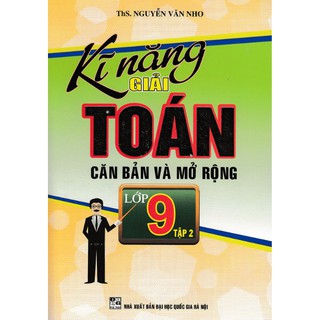 Kĩ Năng Giải Toán Căn Bản Và Mở Rộng Lớp 9 (Tập 1-2)