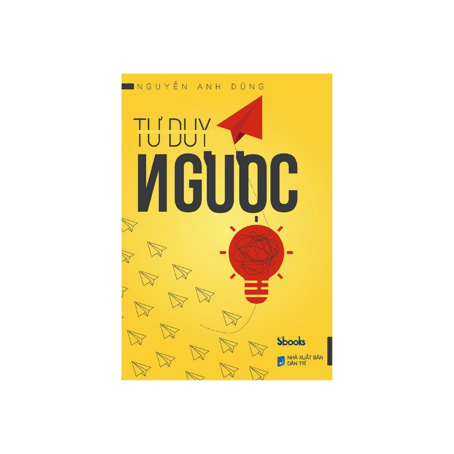 Sách - Tư Duy Ngược - Nguyễn Anh Dũng