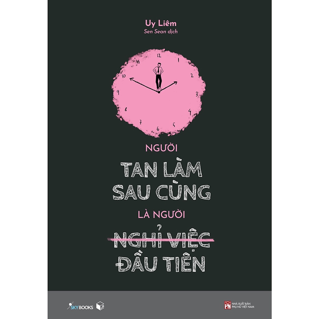 Sách - Người Tan Làm Sau Cùng Là Người Nghỉ Việc Đầu Tiên