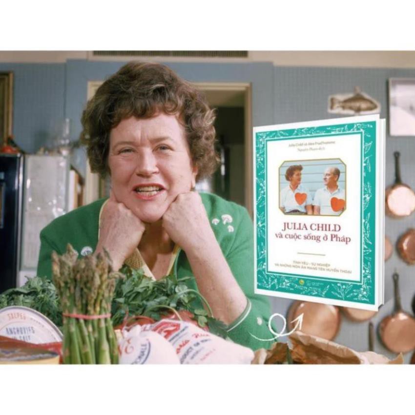 Sách - Julia Child Và Cuộc Sống Ở Pháp [AZVietNam]