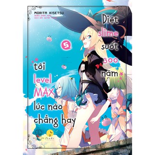 Diệt Slime Suốt 300 Năm, Tôi Level Max Lúc Nào Chẳng Hay - Tập 5