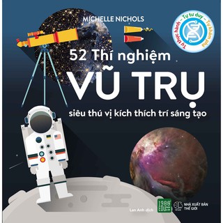 52 Thí Nghiệm Vũ Trụ Siêu Thú Vị Kích Thích Trí Sáng Tạo