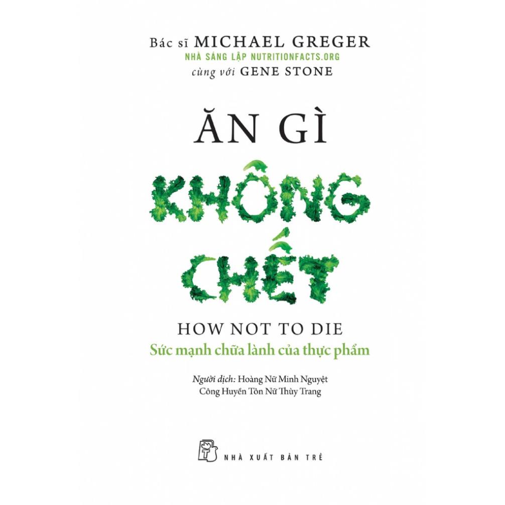 Sách - Ăn Gì Không Chết - Michael Greger,Gene Stone - NXB Trẻ