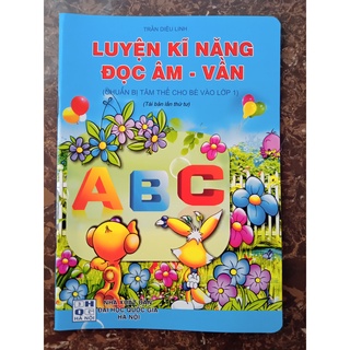 Sách - Vở Luyện Kĩ Năng Đọc Âm - Vần (Chuẩn Bị Tâm Thế Cho Bé Vào Lớp 1)