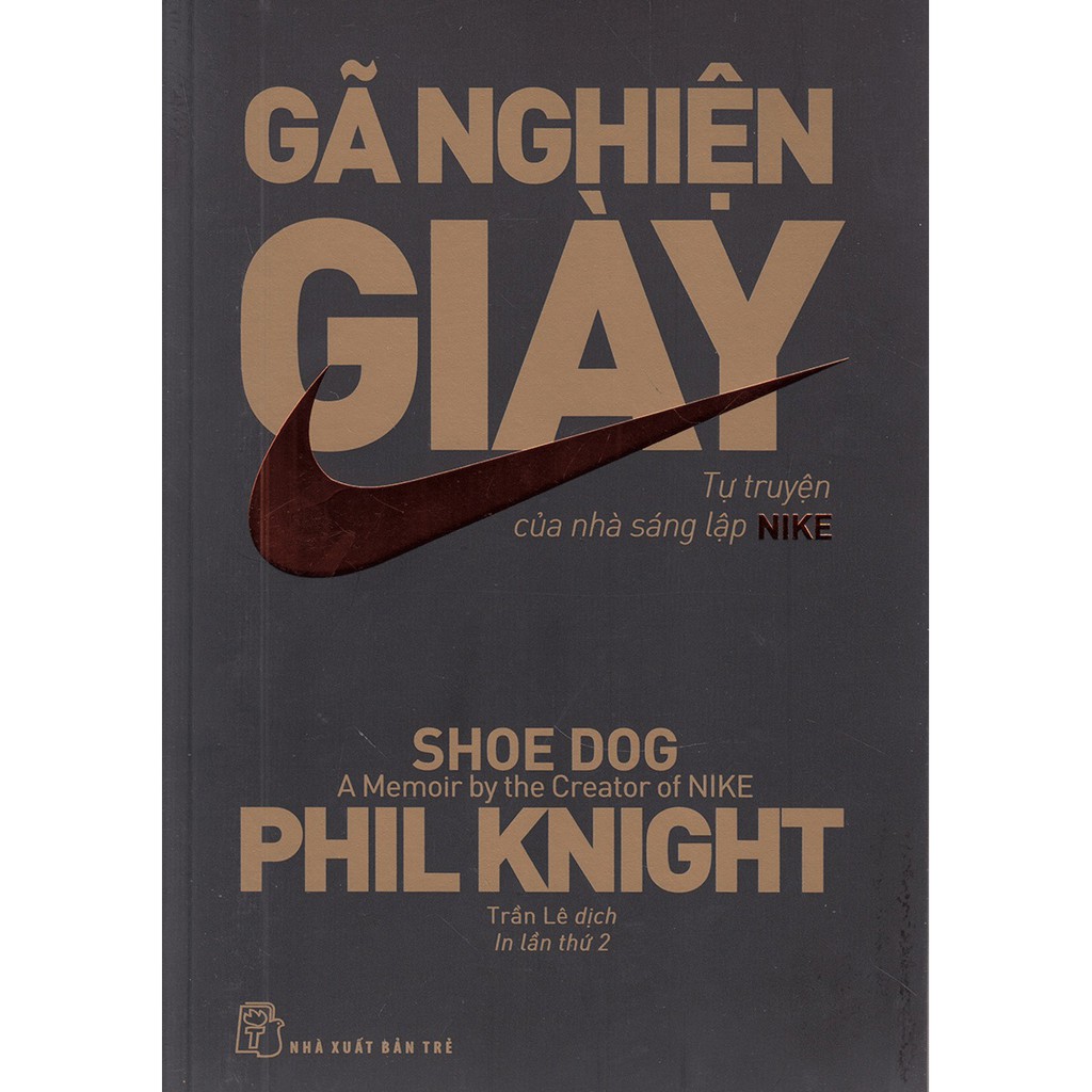  Gã Nghiện Giày - Tự Truyện Của Nhà Sáng Lập NIKE - Phil Knight