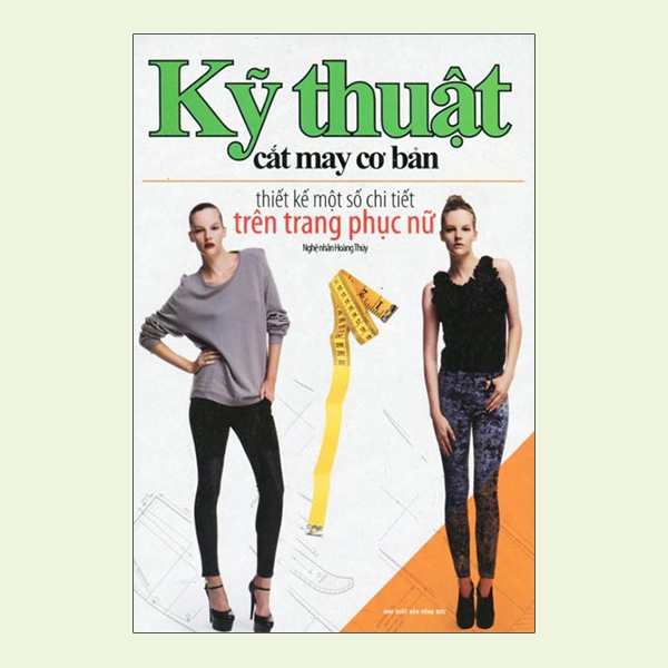 Sách - Kỹ Thuật Cắt May Cơ Bản - Thiết Kế Một Số Chi Tiết Trên Trang Phục Nữ