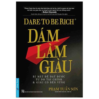 Sách - Dám Làm Giàu - Bí Mật Để Đặt Được Tự Do Tài Chính & Giàu Có Bền Vững