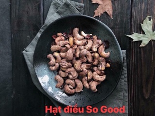 HẠT ĐIỀU SO GOOD thơm ngon giòn rụm