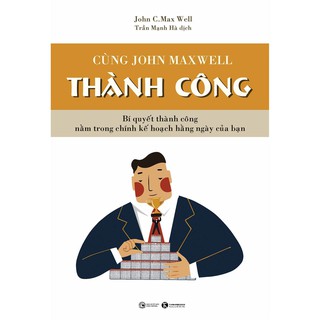 Sách Cùng John Maxwell Thành Công ( Để Hôm Nay Trở Thành Kiệt Tác)