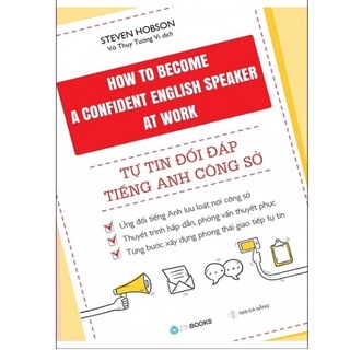 Sách - How To Become A Confident English Speaker At Work - Tự Tin Đối Đáp Tiếng Anh Công Sở - 8794069301070