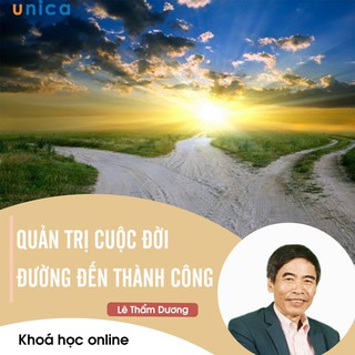 Toàn quốc- [E-voucher] Khóa học Quản trị cuộc đời , Đường đến thành công , GV TS Lê Thẩm Dương UNICA.VN