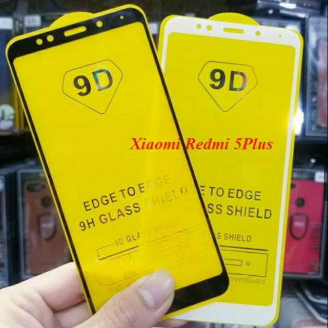 Redmi 5plus _Kính Cường Lực 9D Full keo,Full Màn( Đen, Trắng)