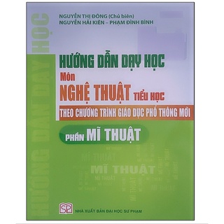 Sách-Hướng Dẫn Dạy Học Môn Nghệ Thuật Tiểu Học Theo Chương Trình Giáo Dục Phổ Thông Mới - Phần Mĩ Thuật