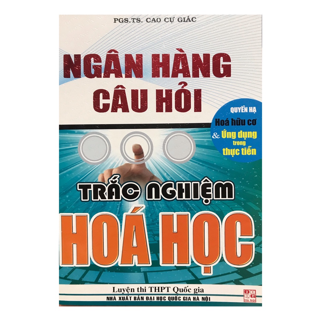 Sách - Ngân hàng câu hỏi trắc nghiệm hóa học : hóa học hữu cơ và ứng dụng trong thực tiễn