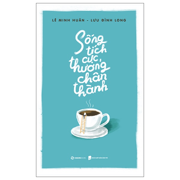 Sách - Sống Tích Cực, Thương Chân Thành