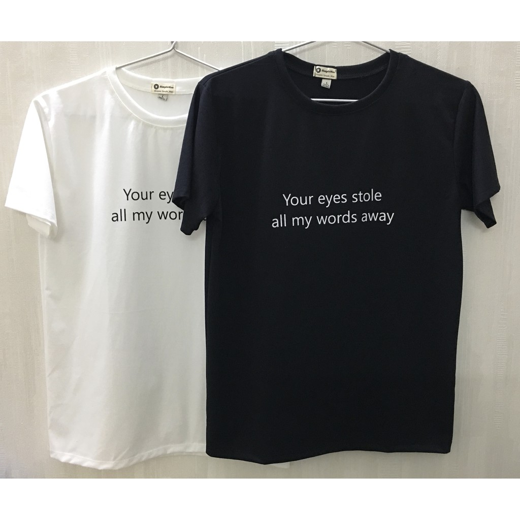 Áo thun in chữ Your eyes stole all my words away, màu trắng đen- Simple Man