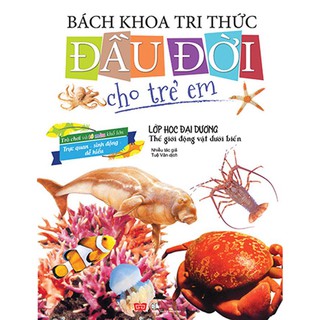 Bách Khoa Tri Thức Đầu Đời Cho Trẻ Em - Lớp Học Đại Dương - Thế Giới Động Vật Dưới Biển