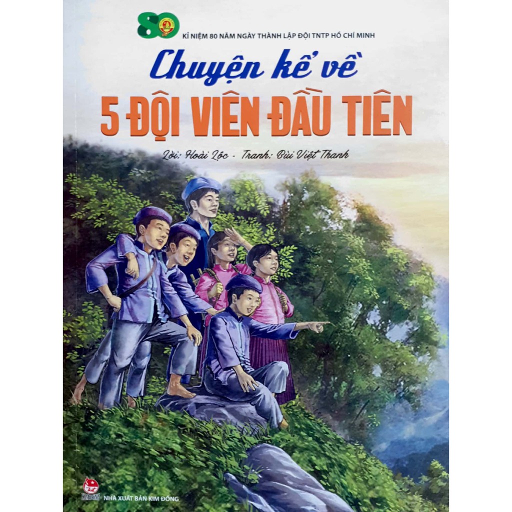 Sách - Chuyện kể về 5 Đội Viên Đầu Tiên (Kỉ niệm 80 năm ngày thành lập Đội TNTP Hồ Chí Minh)