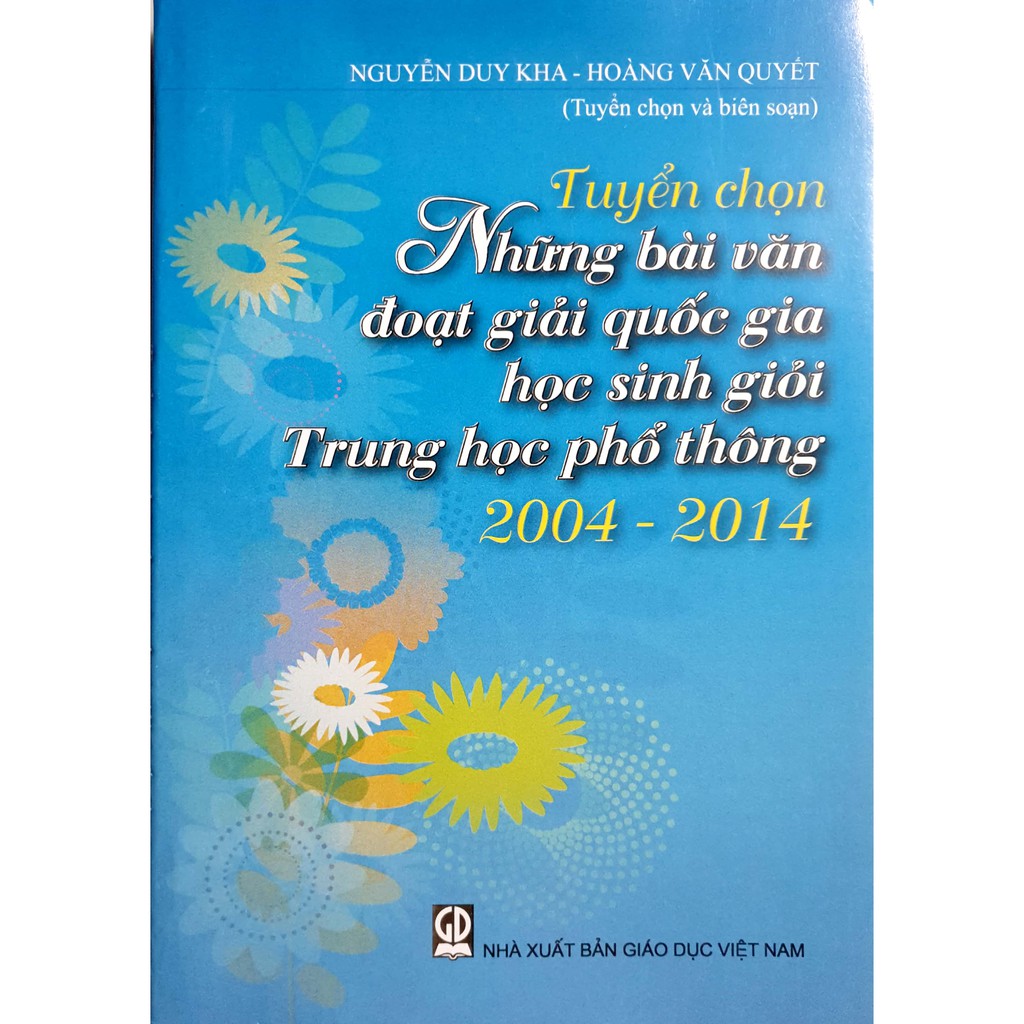 Sách - Tuyển Chọn Những Bài Văn Đoạt Giải Quốc Gia Học Sinh Giỏi Trung Học Phổ Thông 2004 - 2014