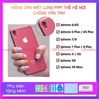 Dán PPF Chống Vân Tay IPhone 6/ 6Plus/ 7/ 8 / 7 Plus / 8 Plus / X / XR / XS / XS MAX
