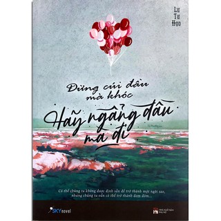 Sách - Đừng Cúi Đầu Mà Khóc, Hãy Ngẩng Đầu Mà Đi (Kèm Bookmark)