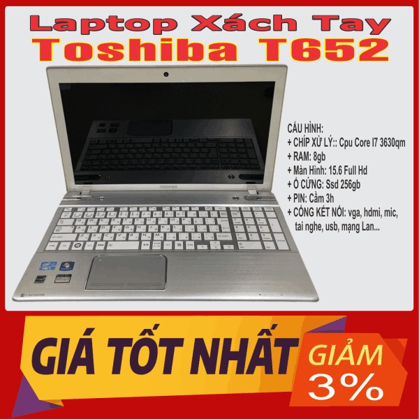 Laptop xách tay Toshiba T652 Máy Trạm | Core i7 | Ram 8gb | Ssd 256gb - BH 3 THÁNG 1 ĐỔI 1