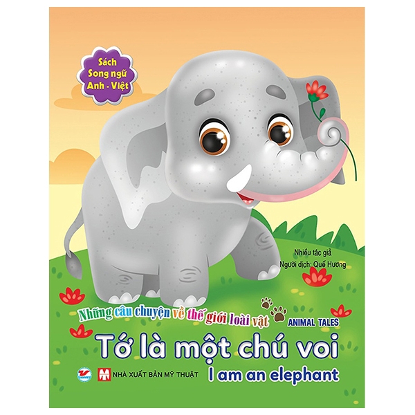 Sách - Những Câu Chuyện Về Thế Giới Động Vật - Tớ Là Một Chú Voi - I Am An Elephant (Song Ngữ Anh-Việt)