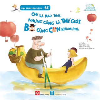 Bạn Thân Của Tớ Là Bố - Chỉ Là Rau Thôi, Nhưng Cũng Là Thế Giới Bố Cùng Con Khám Phá