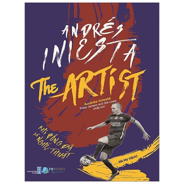 Sách - Andrés Iniesta The Artist - Khi Bóng Đá Là Nghệ Thuật - THBooks