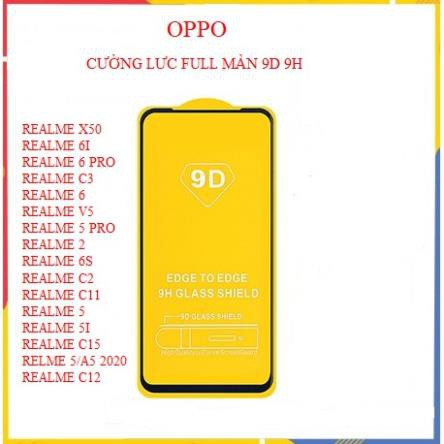 Kính Cường Lực Oppo Full Màn 9D Oppo REALME X50,6I,6PRO,C3,6,V5,5PRO,2,6S,C2,C11,5,5I,C15,5/A5 2020, C12