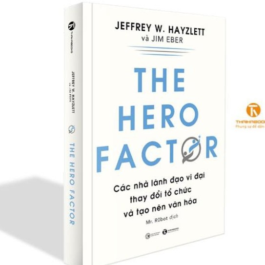 Sách - The hero factor: Các nhà lãnh đạo vĩ đại thay đổi tổ chức và tạo nên văn hóa - Thái Hà Books