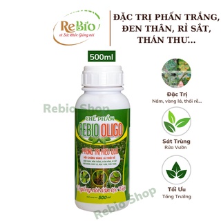 Chế phẩm sinh học REBIO OLIGO 500ml - Đặc trị nấm xanh, nấm trắng, thán thư, rỉ sắt, vàng lá, thối rễ...trên cây trồng