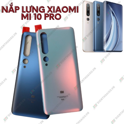 Nắp lưng xiaomi mi 10 pro 5g xám đen ,trắng hồng