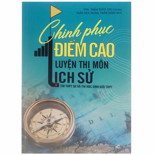Sách - chinh phục điểm cao luyện thi môn lịch sử - thi thpt quốc gia và thi học sinh giỏi thpt