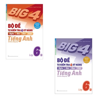 Sách Combo Big 4 Bộ Đề Tự Kiểm Tra 4 Kỹ Năng Nghe – Nói – Đọc – Viết (Cơ Bản và Nâng Cao) Tiếng Anh Lớp 6 ( 2 Tập)