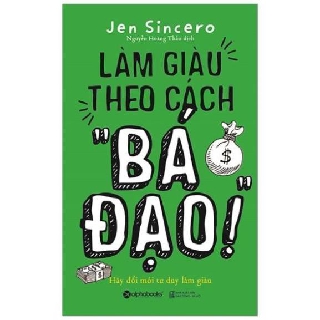 Sách - Làm giàu theo cách " Bá Đạo" - Alphabooks