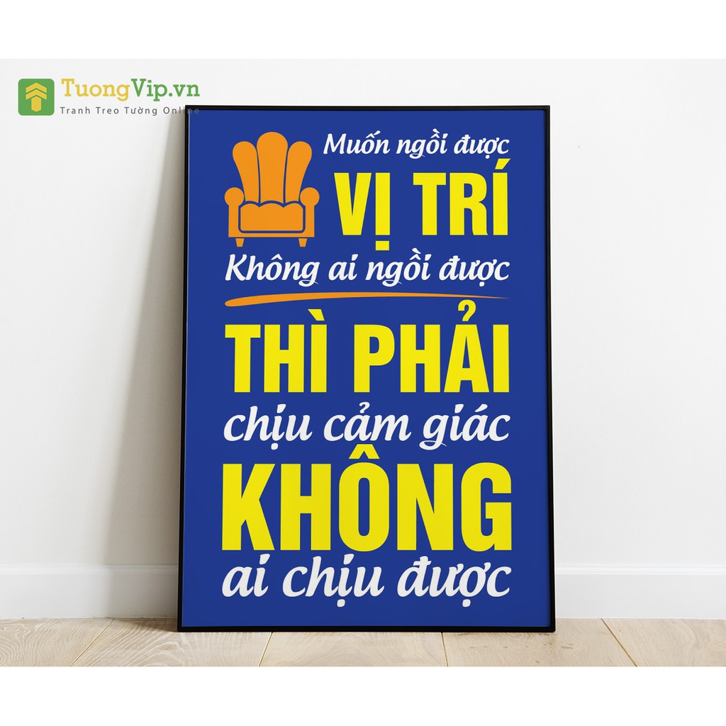 Tranh Treo Tường Muốn Ngồi Vị Trí Không Ai Ngồi Được Thì Phải Chịu Cảm Giác Không Ai Chịu Được