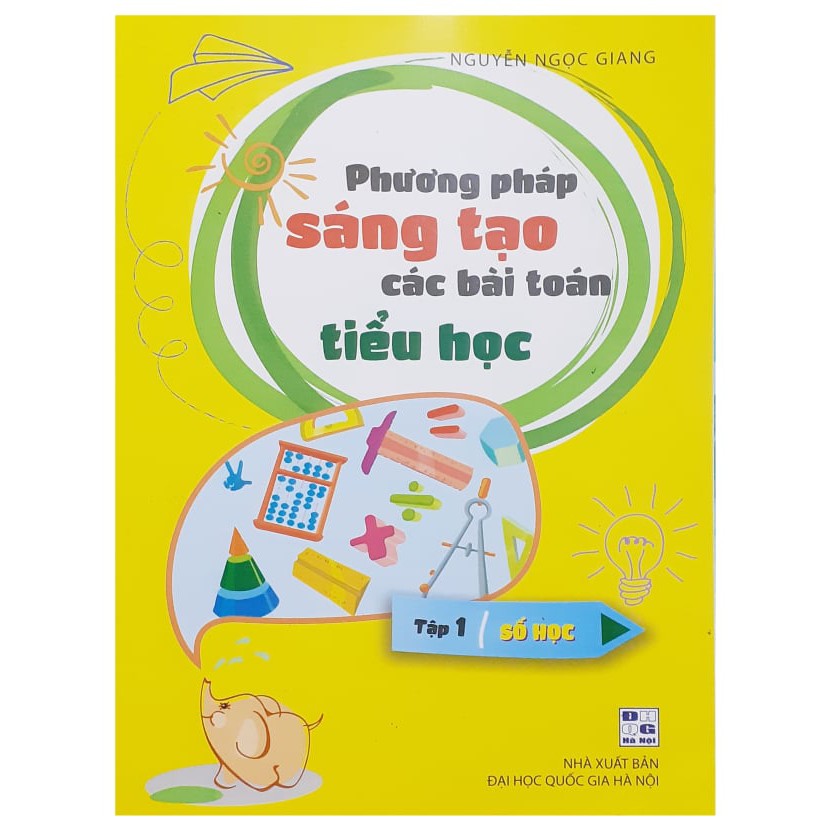 Sách - Phương pháp sáng tạo các bài toán tiểu học tập 1: Số học