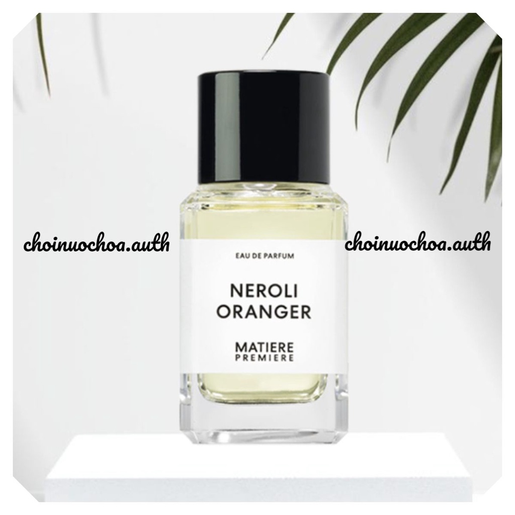 MATIÈRE PREMIÈRE- NEROLI ORANGER - Nước hoa lạ - Tester - 10ml - ᴄʜᴏɪɴᴜᴏᴄʜᴏᴀ.ᴀᴜᴛʜ ©