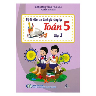 Bộ Đề Kiểm Tra, Đánh Giá Năng Lực Toán 5 (Tập 1-2)